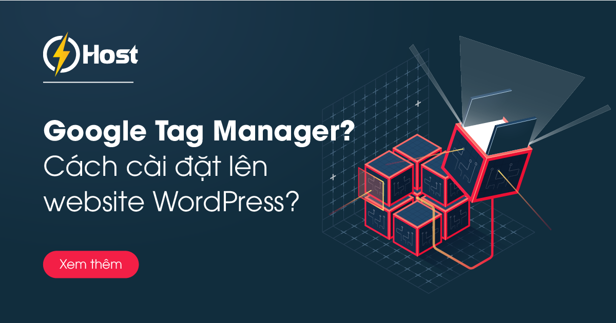 Hướng dẫn google tag manager on wordpress đơn giản và chi tiết