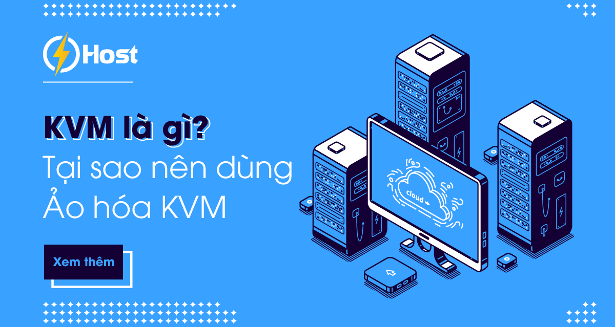KVM là gì? Tại sao nên dùng ảo hóa KVM